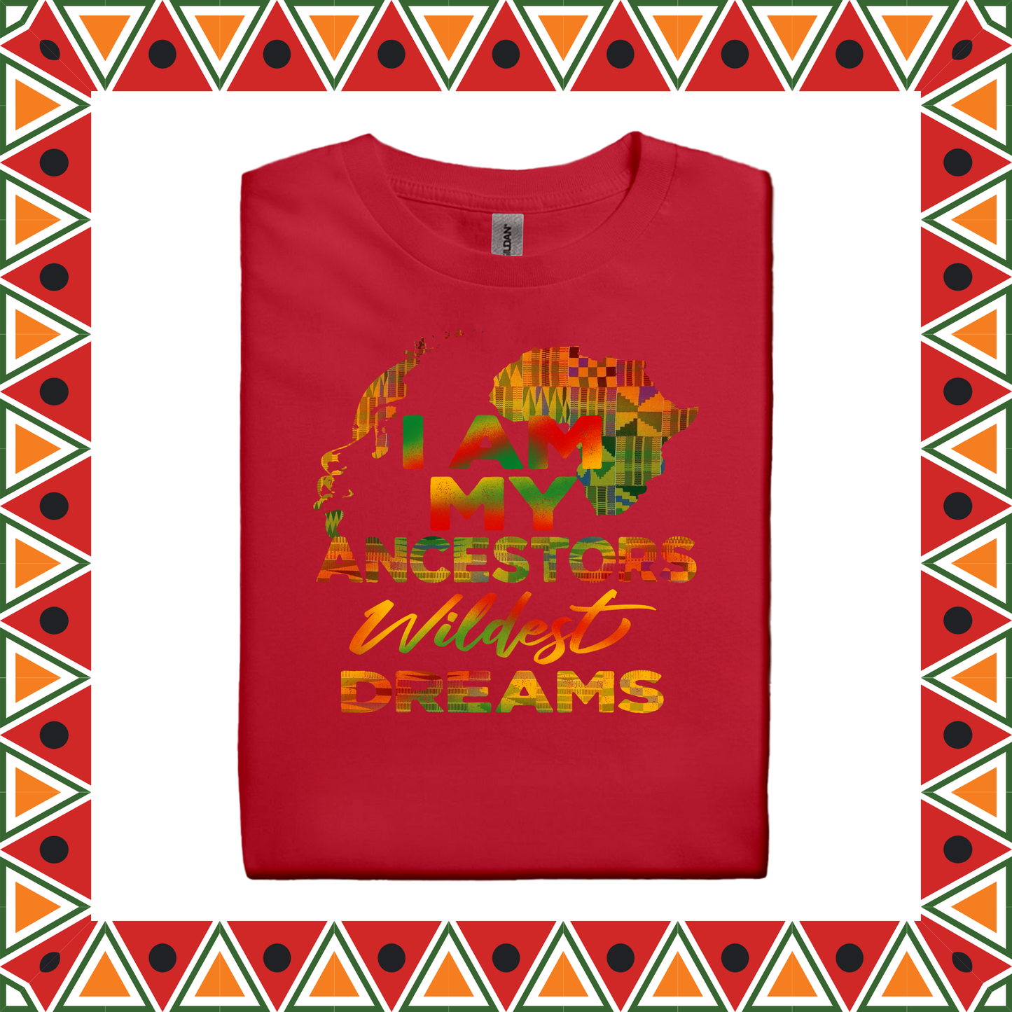 I Am My Ancestors Wildest Dreams (Adults S-XL)