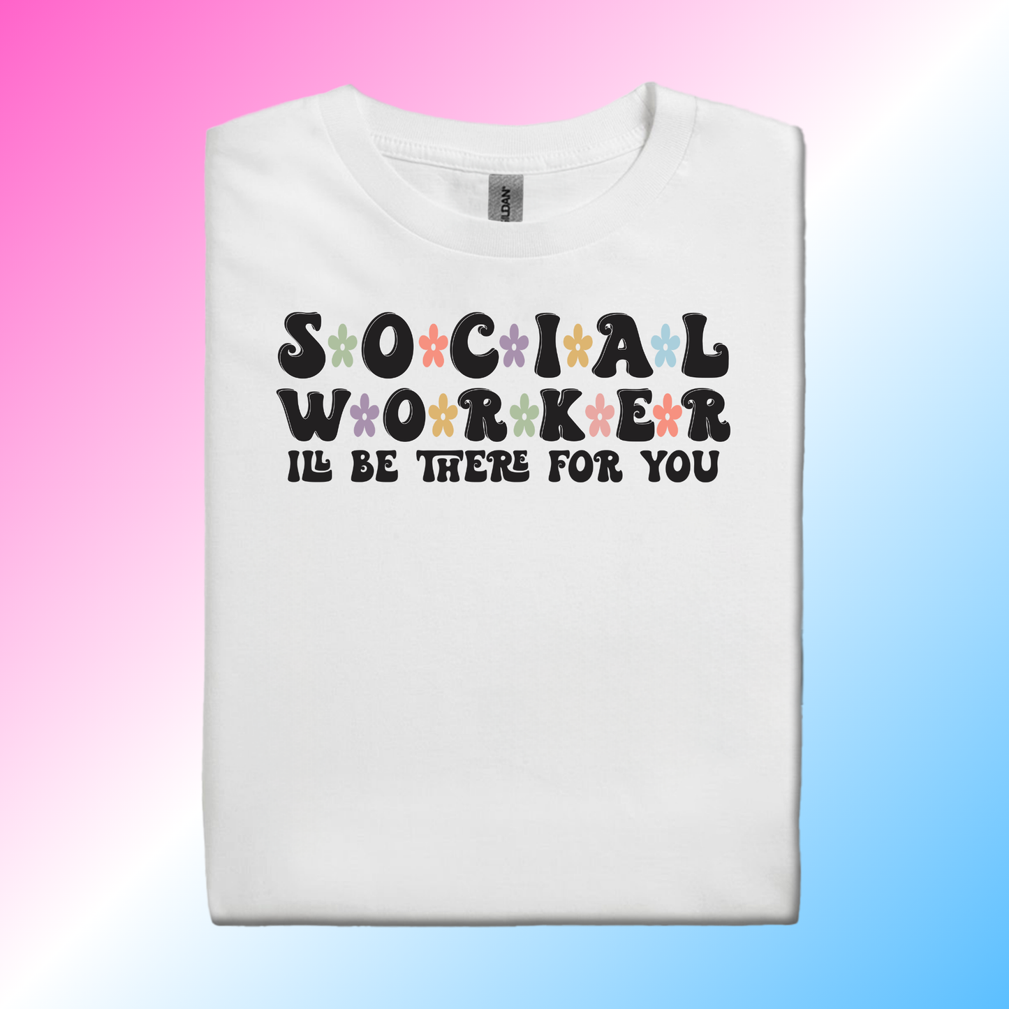 I'll Be There For You- Social Worker