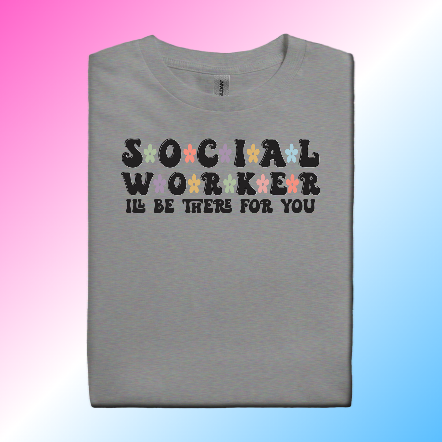 I'll Be There For You- Social Worker