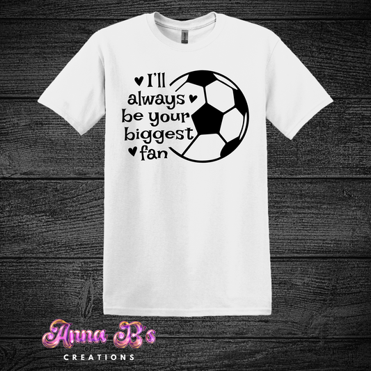 I’ll Always Be Your Biggest Fan- Soccer