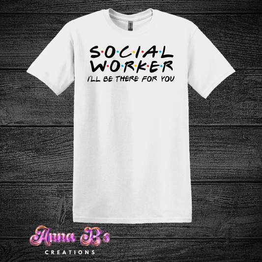 I'll Be There For You Friends Theme- Social Worker