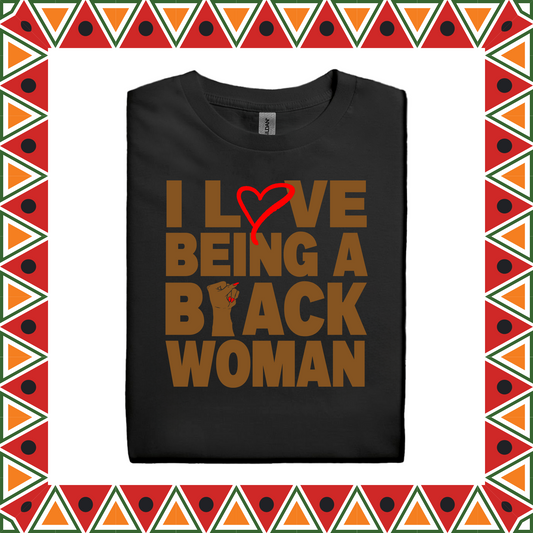 I Love Being A Black Woman (Adults S-XL)
